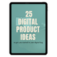 25 Digital Product Ideas (Free E-book)